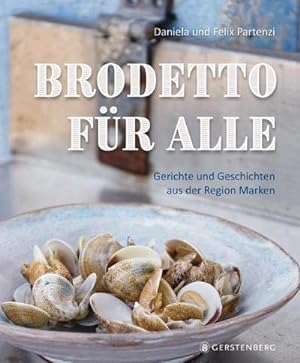 Brodetto für alle : Gerichte und Geschichten aus der Region Marken