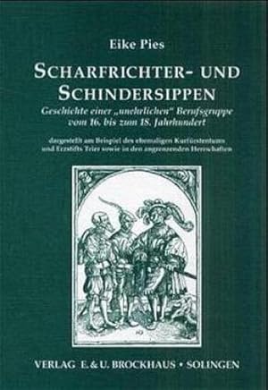 Bild des Verkufers fr Scharfrichter- und Schindersippen : Geschichte einer unehrlichen Berufsgruppe vom 16. bis zum 18. Jahrhundert, dargestellt am Beispiel des ehemaligen Kurfrstentums und Erzstifts Trier sowie in den angrenzenden Herrschaften zum Verkauf von AHA-BUCH GmbH