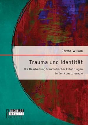 Seller image for Trauma und Identitt: Die Bearbeitung traumatischer Erfahrungen in der Kunsttherapie for sale by AHA-BUCH GmbH