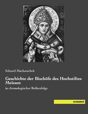 Seller image for Geschichte der Bischfe des Hochstiftes Meissen : in chronologischer Reihenfolge for sale by AHA-BUCH GmbH