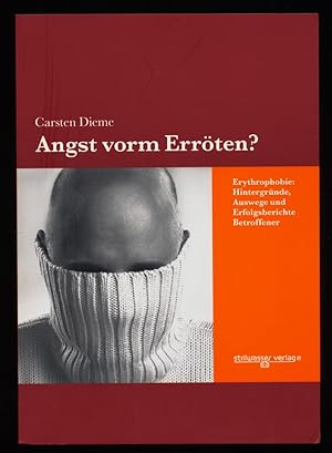 Angst vorm Erröten? Erythrophobie: Hintergründe, Auswege und Erfolgsberichte Betroffener.