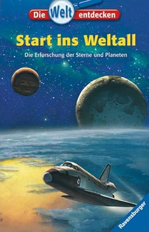 Start ins Weltall: Die Erforschung der Sterne und Planeten (Die Welt entdecken, Band 12)