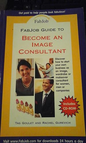 Seller image for FABJOB GUIDE TO BECOME AN IMAGE CONSULTANT. Discover how to start your own business as an image, wardrobe or makeover consultant for women, men or companies (Seatle, 2006)Includes CD - ROM for sale by Multilibro