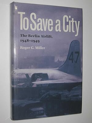 To Save a City : The Berlin Airlift 1948-1949