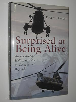 Surprised at Being Alive : An Accidental Helicopter Pilot in Vietnam and Beyond