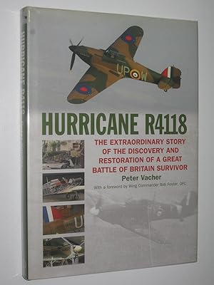 Hurricane R4118 : The Extraordinary Story of the Discovery and Restoration of a Great Battle of B...