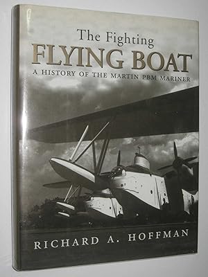 The Fighting Flying Boat : A History of the Martin PBM Mariner