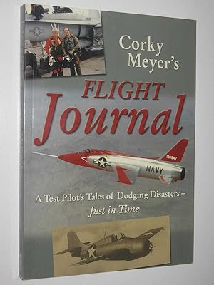 Immagine del venditore per Corky Meyer's Flight Journal : A Test Pilot's Tales of Dodging Disasters - Just in Time venduto da Manyhills Books