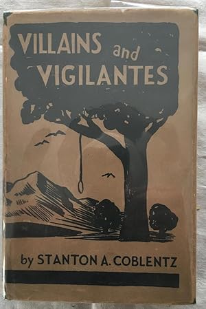 Villains and Vigilantes: The Story of James King of William and Pioneer Justice in california