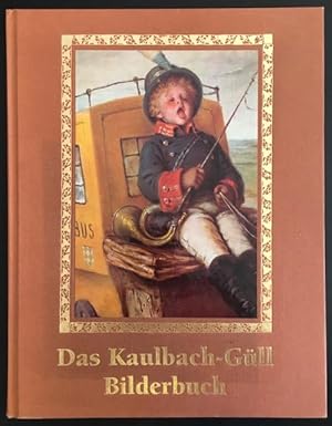 das Kaulbach-Güll Bilderbuch: Auswahl aus Friedrich gülls Kinderheimat mit Bildern von Hermann Ka...