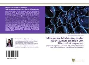 Seller image for Molekulare Mechanismen der Wachstumsregulation von Uterus-Leiomyomen : Untersuchungen zur Onkogen-induzierten-Seneszenz und deren mglicher therapeutischer Relevanz for sale by AHA-BUCH GmbH