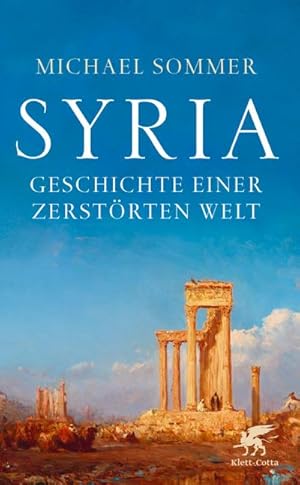 Bild des Verkufers fr Syria : Geschichte einer zerstrten Welt zum Verkauf von AHA-BUCH GmbH