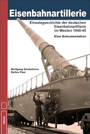 Seller image for Eisenbahnartillerie : Einsatzgeschichte der deutschen Eisenbahnartillerie im Westen 1940 bis 1945 - Eine Dokumentation for sale by AHA-BUCH GmbH