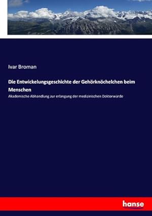 Seller image for Die Entwickelungsgeschichte der Gehrknchelchen beim Menschen : Akademische Abhandlung zur erlangung der medizinischen Doktorwrde for sale by AHA-BUCH GmbH