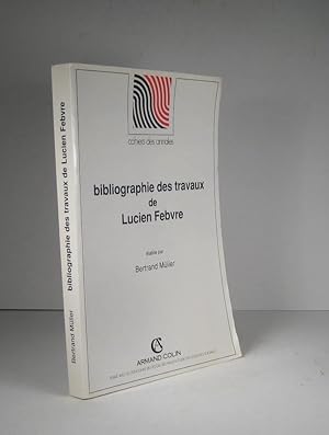 Seller image for Bibliographie des travaux de Lucien Febvre for sale by Librairie Bonheur d'occasion (LILA / ILAB)