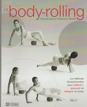 Le Body-Rolling - La Methode Revolutionnaire Pour Raffermir, Assouplir et Realigner le Corps