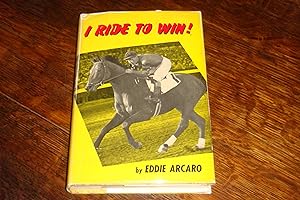 I Ride to Win! (signed by Eddie Arcaro)