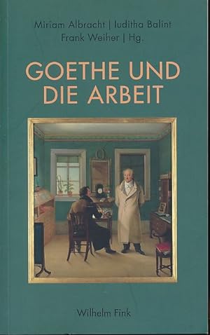 Bild des Verkufers fr Goethe und die Arbeit. zum Verkauf von Fundus-Online GbR Borkert Schwarz Zerfa
