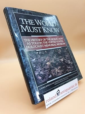 Imagen del vendedor de The World Must Know: The History of the Holocaust As Told in the United States Holocaust Memorial Museum a la venta por Roland Antiquariat UG haftungsbeschrnkt