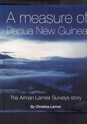 A Measure of Papua New Guinea - The Arman Larmer Surveys Story