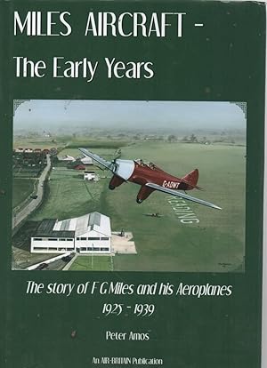 Seller image for Miles Aircraft the Early Years The Story of F G Miles and His Aeroplanes 1925-1939 for sale by C P Books Limited
