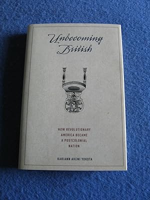 Seller image for Unbeming British/How Revolutionary America Became a Postcolonial Nation for sale by Empire Books