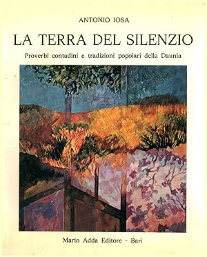Seller image for La terra del silenzio Proverbi contadini e tradizioni popolari della Daunia for sale by Di Mano in Mano Soc. Coop