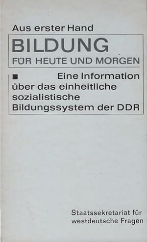 Bildung für heute und morgen : Eine Information über d. einheitl. sozialist. Bildungssystem d. DD...