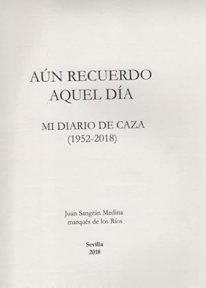 Imagen del vendedor de AUN RECUERDO AQUEL DIA. MI DIARIO DE CAZA (1952-2018) a la venta por CAZAYLIBROS.COM