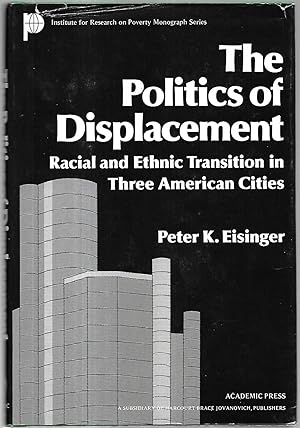 Seller image for The Politics of Displacement. Racial and Ethnic Transition in Three American Cities. for sale by Antiquariat Bibliomania