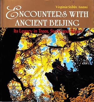 Imagen del vendedor de Encounters with Ancient Beijing: Its Legacy in Trees, Stone and Water a la venta por Goulds Book Arcade, Sydney