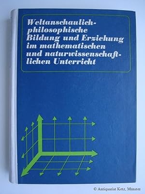 Seller image for Weltanschaulich-philosophische Bildung und Erziehung im mathematischen und naturwissenschaftlichen Unterricht (Beitrge). 1. Auflage. for sale by Antiquariat Hans-Jrgen Ketz