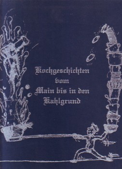 Bild des Verkufers fr Kochgeschichten vom Main bis in den Kahlgrund. Unsere kstliche Kunstgeschichte. zum Verkauf von Antiquariat ExLibris Erlach Eberhard Ott