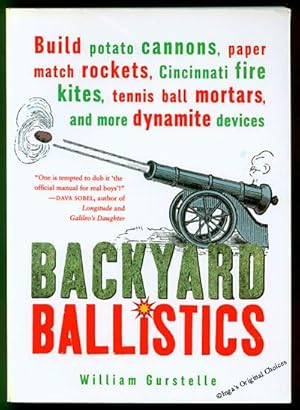 Backyard Ballistics: Build Potato Cannons, Paper Match Rockets, Cincinnati Fire Kites, Tennis Bal...