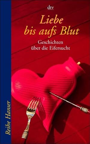 Bild des Verkufers fr Liebe bis aufs Blut: Geschichten ber die Eifersucht (Reihe Hanser) zum Verkauf von Versandantiquariat Felix Mcke