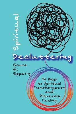 Imagen del vendedor de Spiritual Decluttering: 40 Days to Spiritual Transformation and Planetary Healing (Paperback or Softback) a la venta por BargainBookStores