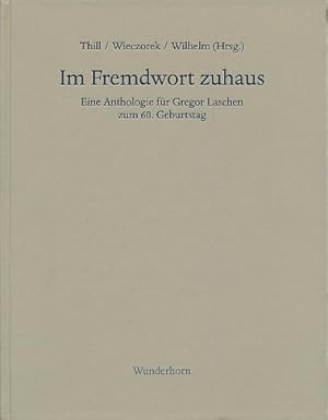 Im Fremdwort zuhaus. Eine Anthologie für Gregor Laschen zum 60. Geburtstag. Hrsg. v. Hans Thill, ...