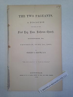Immagine del venditore per The Two Pageants. A Discourse Delivered in the First Eng. Evan. Lutheran Church, Pittsburgh, Pa. Thursday, June 1st, 1865. venduto da T. Brennan Bookseller (ABAA / ILAB)