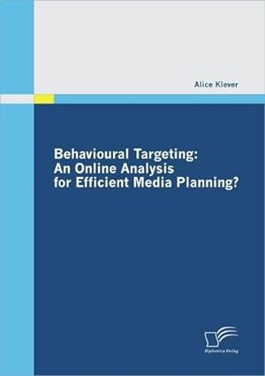 Immagine del venditore per Behavioural Targeting: An Online Analysis for Efficient Media Planning? venduto da AHA-BUCH GmbH