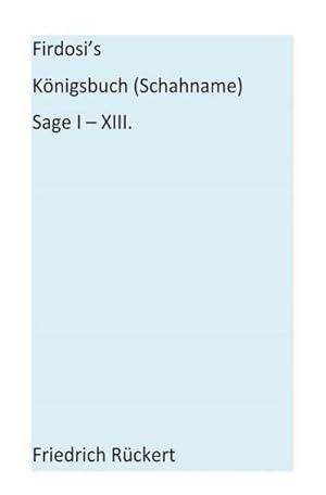 Bild des Verkufers fr Firdosi's Knigsbuch (Schahname) Sage I-XIII : Aus dem Nachla herausgegeben von E. A. Bayer zum Verkauf von AHA-BUCH GmbH