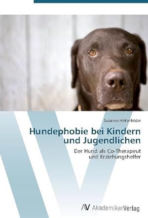 Seller image for Hundephobie bei Kindern und Jugendlichen : Der Hund als Co-Therapeut und Erziehungshelfer for sale by AHA-BUCH GmbH