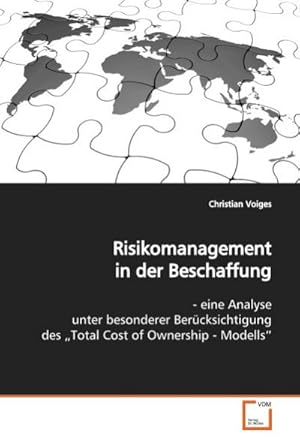 Seller image for Risikomanagement in der Beschaffung : eine Analyse unter besonderer Ber�cksichtigung des Total Cost of Ownership - Modells for sale by AHA-BUCH GmbH