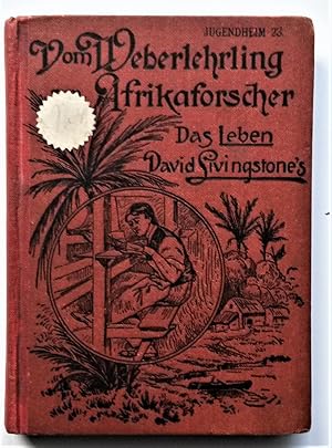 Bild des Verkufers fr Vom Weberlehrling zum Afrikaforscher / Das Leben David Livingstone`s zum Verkauf von Das Bchergespann