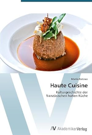 Immagine del venditore per Haute Cuisine : Kulturgeschichte der franzsischen hohen Kche venduto da AHA-BUCH GmbH