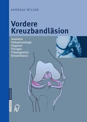 Bild des Verkufers fr Vordere Kreuzbandlsion : Anatomie Pathophysiologie Diagnose Therapie Trainingslehre Rehabilitation zum Verkauf von AHA-BUCH GmbH