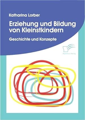 Immagine del venditore per Erziehung und Bildung von Kleinstkindern : Geschichte und Konzepte venduto da AHA-BUCH GmbH