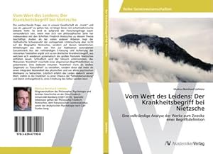 Seller image for Vom Wert des Leidens: Der Krankheitsbegriff bei Nietzsche : Eine vollstndige Analyse der Werke zum Zwecke einer Begriffsdefinition for sale by AHA-BUCH GmbH