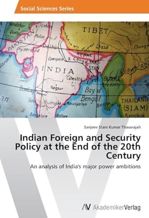 Bild des Verkufers fr Indian Foreign and Security Policy at the End of the 20th Century : An analysis of India's major power ambitions zum Verkauf von AHA-BUCH GmbH