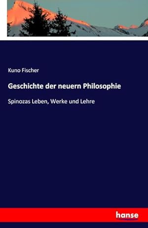 Bild des Verkufers fr Geschichte der neuern Philosophie : Spinozas Leben, Werke und Lehre zum Verkauf von AHA-BUCH GmbH