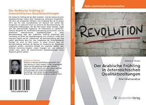 Seller image for Der Arabische Frhling in sterreichischen Qualittszeitungen : Eine Inhaltsanalyse for sale by AHA-BUCH GmbH